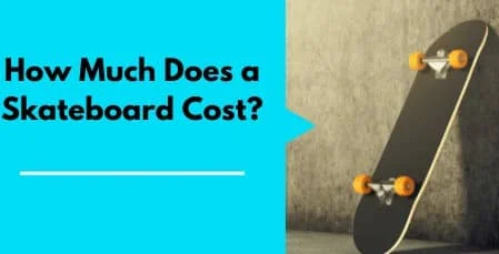 How much does a skateboard cost?