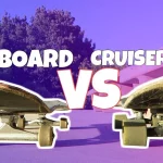 Skateboard vs cruiser