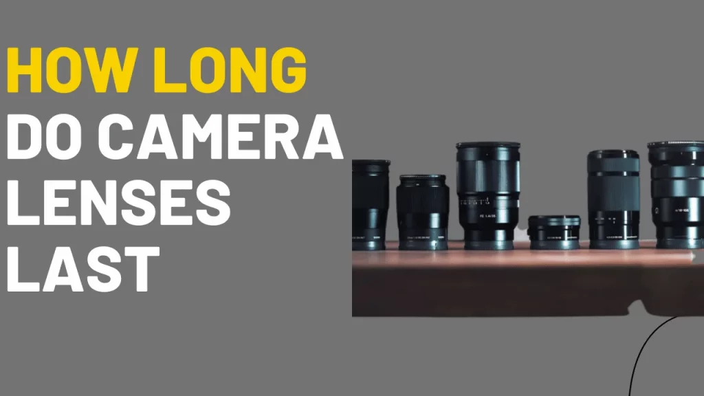 How long do camera lenses last