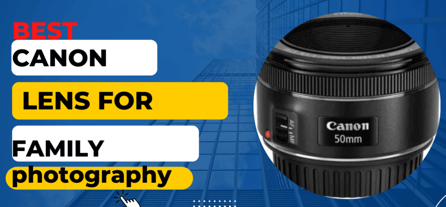 Best Canon Lens for family photography in 2022