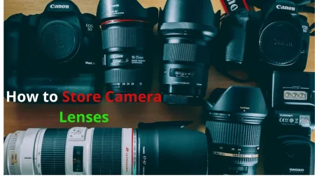 How to Store Camera Lenses