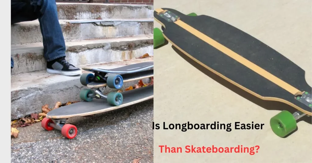 Is Longboarding Easier Than Skateboarding